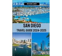 SAN DIEGO TRAVEL GUIDE 2024-2025: The Culture, Must-See Attractions and Itineraries (RICHARD TRAVEL GUIDES AND TIPS)