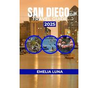 SAN DIEGO TRAVEL GUIDE 2025 (2025-2026 COMPREHENSIVE TRAVEL COMPANIONS FOR FIRST-TIME EXPLORERS)