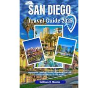 San Diego Travel Guide 2025: Discover Iconic Landmarks, Thriving Neighborhoods, and Local Experiences in California's Coastal Paradise (Pathways to Adventure: Comprehensive Travel Guides)