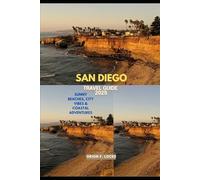 SAN DIEGO TRAVEL GUIDE 2025: SUNNY BEACHES, CITY VIBES & COASTAL ADVENTURES (Uncharted Getaways 2025)