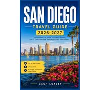 SAN DIEGO TRAVEL GUIDE 2026-2027: Explore Sun-Drenched Coastlines, Historic Districts, and Vibrant Neighborhoods with Step-by-Step Itineraries for First Time Visitors and Repeat Explorers