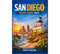 SAN DIEGO TRAVEL GUIDE 2026: Explore Sun-Drenched Coastlines, Historic Districts, and Vibrant Neighborhoods with Step-by-Step Itineraries for FirstTime Visitors and Repeat Explorers