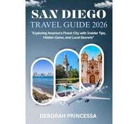 SAN DIEGO TRAVEL GUIDE 2026 (FULL COLOUR): “Exploring America’s Finest City with Insider Tips, Hidden Gems, and Local Secrets”