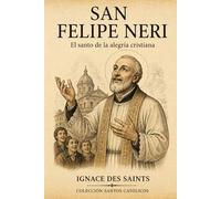 San Felipe Neri: El santo de la alegría cristiana (COLECCIÓN DE SANTOS CATÓLICOS)