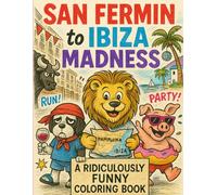 San Fermin to Ibiza madness: A ridiculously funny coloring book