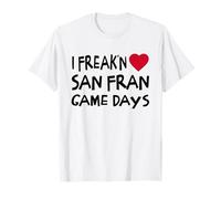San Fran Game Days Funny Locals Freak'n Love San Francisco T-Shirt