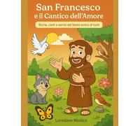 San Francesco e il Cantico dell’Amore: Storie, canti e sorrisi del Santo amico di tutti