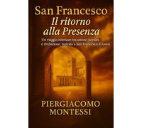 San Francesco Il Ritorno alla Presenza: Un viaggio interiore tra amore, perdita e rivelazione, ispirato a San Francesco d’Assisi
