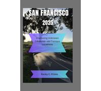 San Francisco 2025: Disclosing Unknown Treasures and Famous Locations"