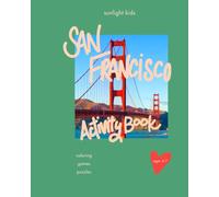 San Francisco Activity Book (Ages 4-7): Cute Coloring, Mazes, Spot-the-Difference, Puzzles & Fun Facts - A Travel Activity Book Kids Love