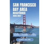 SAN FRANCISCO BAY AREA REISEFÜHRER 2026-2027: Levi's Stadium, Silicon Valley & der vollständige Reiseführer für die Bucht (USA on a Shoestring)