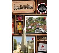 San Francisco Curiosities: Quirky Characters, Roadside Oddities & Other Offbeat Stuff (Curiosities Series)