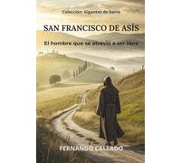 SAN FRANCISCO DE ASÍS: El hombre que se atrevió a ser libre (Gigantes de barro)