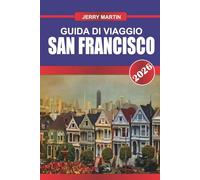 SAN FRANCISCO GUÍA DE VIAJE 2026: Descubre gemas ocultas, monumentos históricos, consejos de viaje y experiencias vacacionales inolvidables