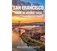 San Francisco Guide de voyage 2026: Guide complet du voyageur à La Ville au bord de la Baie
