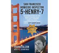 San Francisco Homicide Inspector 5-Henry-7: My Inside Story of the Night Stalker, City Hall Murders, Zebra Killings, Chinatown Gang Wars, and a City Under Siege