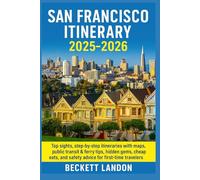 SAN FRANCISCO ITINERARY 2025-2026: Top sights, step-by-step itineraries with maps, public transit & ferry tips, hidden gems, cheap eats, and safety advice for first-time travelers