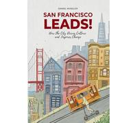 San Francisco Leads!: How the City Drives Culture and Inspires Change