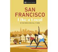 San Francisco Like a Local – By the People Who Call It Home – Dorling Kindersley