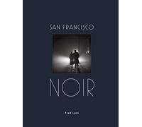 San Francisco Noir: Photographs by Fred Lyon