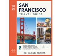 San Francisco Travel Guide 2026: A coastal escape filled with legendary landmarks featuring Golden Gate Bridge, the historic Alcatraz Island, the ... Street and so much more. With Maps and Photos