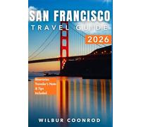 San Francisco Travel Guide 2026: Explore Unique Places, Tasty Food, And Unforgettable Local Experiences (Global Adventures Series)