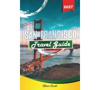 SAN FRANCISCO TRAVEL GUIDE 2027: See more. Spend less. Zero stress