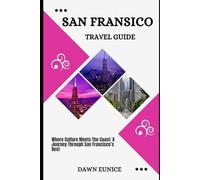 SAN FRANCISCO TRAVEL GUIDE: Where Culture Meets The Coast: A Journey Through San Francisco’s Best (CITIES TRAVEL GUIDE)