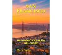 SAN FRANCISCO: UN VIAGGIO CHE RESTA NEL CUORE
