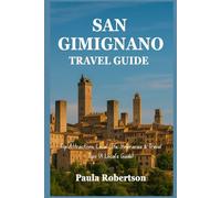 SAN GIMIGNANO TRAVEL GUIDE: Top Attractions, Local Life, Itineraries & Travel Tips (A Local’s Guide)