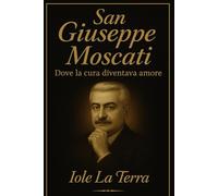 San Giuseppe Moscati: Il medico dei corpi , il custode delle anime