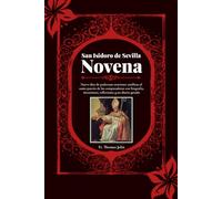 San Isidoro de Sevilla Novena: Nueve días de poderosas oraciones católicas al santo patrón de las computadoras con biografía, intenciones, reflexiones y un diario guiado.