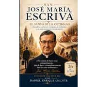 San José María Escrivá: El santo de lo cotidiano: Descubrir a Dios en el trabajo, en la familia y en cada instante de la vida diaria (Santoral Católico)