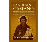 SAN JUAN CASIANO: PADRE DEL MONAQUISMO OCCIDENTAL (Catholic Saints Library)