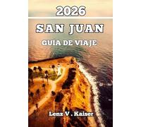 SAN JUAN GUÍA DE VIAJE: Consejos Inteligentes, Recomendaciones Locales, Experiencias Reales E Inolvidables