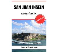 SAN JUAN INSELN REISEFÜHRER 2025 - 2026: Kultur, Küche, Geschichte und Inselabenteuer in der Magnetic City der Karibik