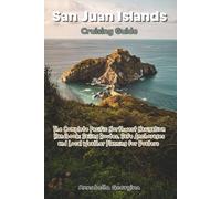 San Juan Islands Cruising Guide: The Complete Pacific Northwest Navigation Handbook; Sailing Routes, Safe Anchorages and Local Weather Planning for Boaters