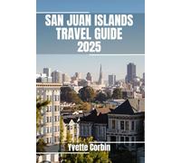 SAN JUAN ISLANDS TRAVEL GUIDE 2025: Discover San Juan Islands’s Accommodations, Gastronomic Delight and Entertainment. Practical Tips and Local Insights