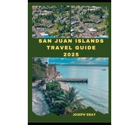 SAN JUAN ISLANDS TRAVEL GUIDE 2025 (TRAVEL ACROSS THE GLOBAL DESTINATION GUIDE SERIES)