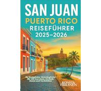 SAN JUAN PUERTO RICO REISEFÜHRER 2025-2026: Ihr kompletter Reisebegleiter für Old San Juan, Strände, Essen und Nachtleben