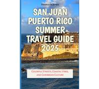San Juan Puerto Rico Summer Travel Guide 2025: Colorful Streets, Coastal Vibes, and Caribbean Culture (TRAVEL BOOKS)