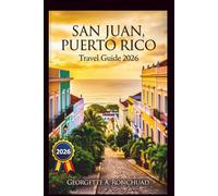 SAN JUAN, PUERTO RICO Travel Guide 2026: Explore Historic Forts, Pristine Beaches, and Local Hidden Gems with Expert Tips on Culture, Dining, and Adventure for the Ultimate Island Experience