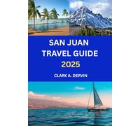 SAN JUAN TRAVEL GUIDE 2025: The Perfect Resource for Stress Free Island Exploration