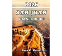SAN JUAN TRAVEL GUIDE: Smart Tips, Local Picks, Real and Unforgettable Experiences