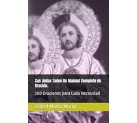 San Judas Tadeo Un Manual Completo de Oración.: 200 Oraciones para Cada Necesidad
