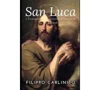 San Luca: L’Evangelista, il Guaritore e il Testimone dei Miracoli