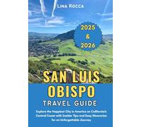 San Luis Obispo Travel Guide 2025 & 2026: Explore the Happiest City in America on California’s Central Coast with Insider Tips and Easy Itineraries ... Journey (Unbeatable Travel Editions 2025+)