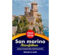 SAN MARINO Reiseführer 2025-2026: Erkunden Sie die historischen Stätten, Top-Attraktionen, malerischen Aussichten und verborgenen Schätze der ältesten Republik der Welt in Europa