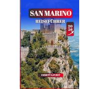 SAN MARINO REISEFÜHRER 2026: Erkunden Sie die verborgenen Schätze, die Geschichte und Kultur der ältesten Republik der Welt, die vollständige ... lokale Tipps und Reiseutensilien