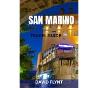 SAN MARINO TRAVEL GUIDE: A Complete Explorer’s Handbook to Europe’s Ancient Republic - Hidden Viewpoints, Historic Streets, Local Culture & Smart Itineraries